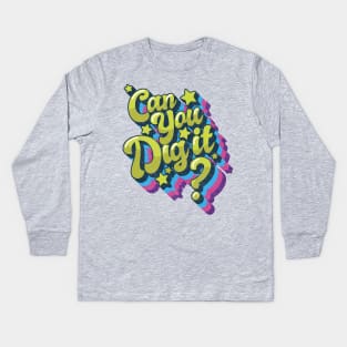 Can you Dig it...? Kids Long Sleeve T-Shirt